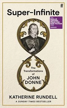 Super-Infinite: The Transformations Of John Donne (Winner Of The Baillie Gifford