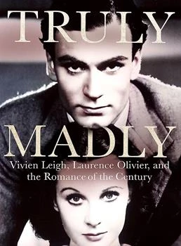 Truly, Madly: Vivien Leigh, Laurence Olivier, And The Romance Of The Century