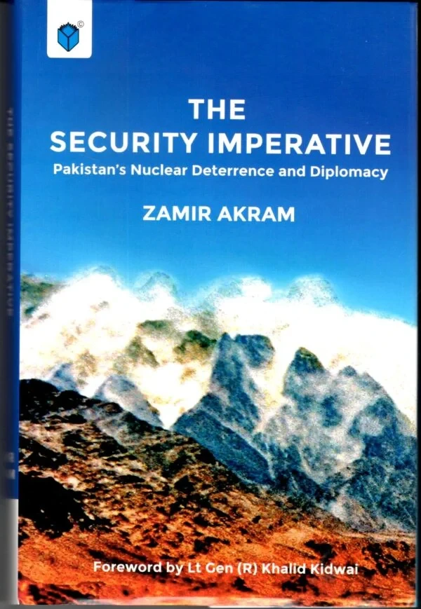 THE SECURITY IMPERATIVE: PAKISTAN’S NUCLEAR DETERRENCE AND DIPLOMACY